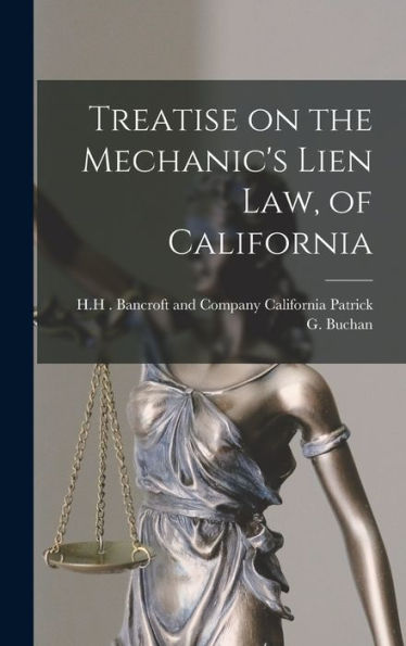 Treatise On The Mechanic'S Lien Law, Of California