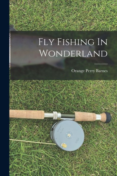 Fly Fishing In Wonderland
