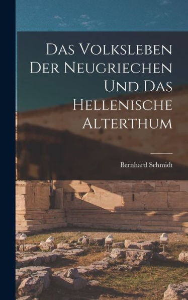 Das Volksleben Der Neugriechen Und Das Hellenische Alterthum