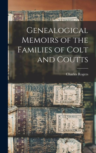Genealogical Memoirs Of The Families Of Colt And Coutts