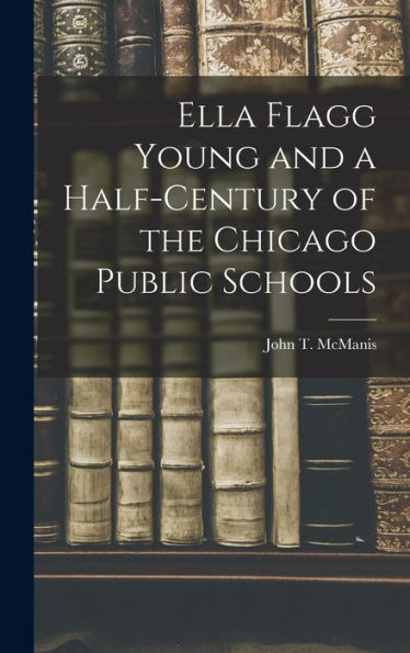 Ella Flagg Young And A Half-Century Of The Chicago Public Schools