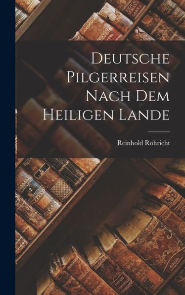 Deutsche Pilgerreisen Nach Dem Heiligen Lande