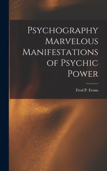 Psychography Marvelous Manifestations Of Psychic Power