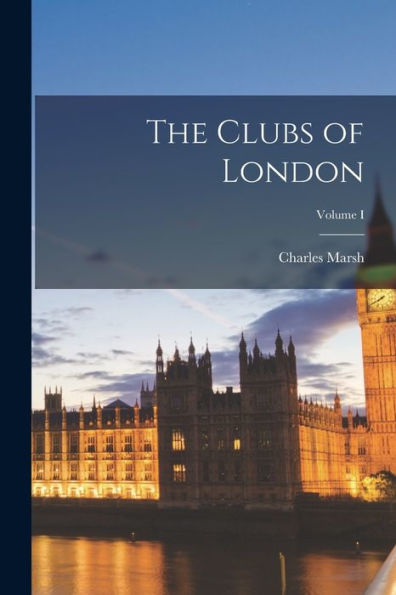 The Clubs Of London; Volume I