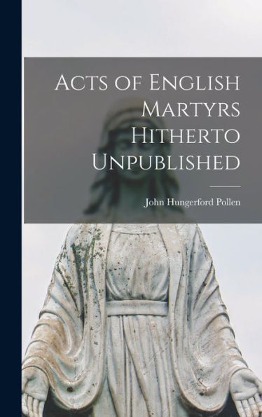 Acts Of English Martyrs Hitherto Unpublished