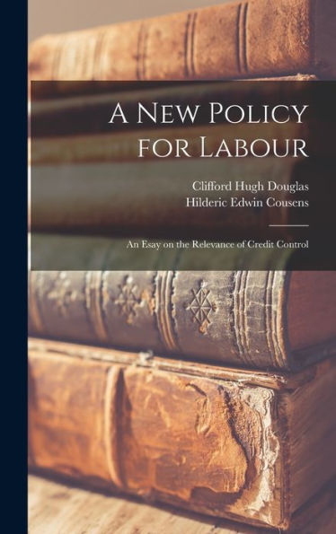 A New Policy For Labour; An Esay On The Relevance Of Credit Control