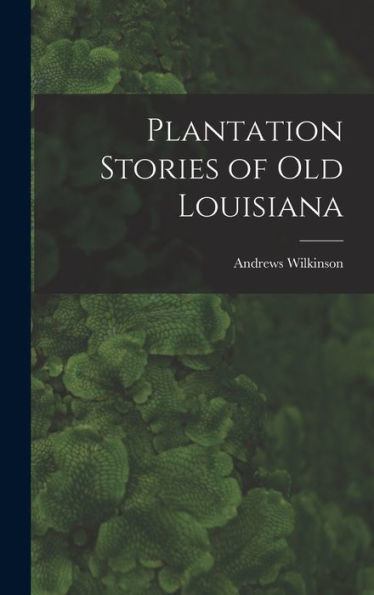 Plantation Stories Of Old Louisiana