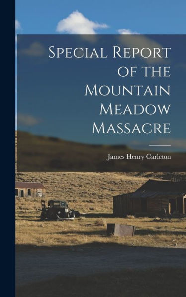 Special Report Of The Mountain Meadow Massacre