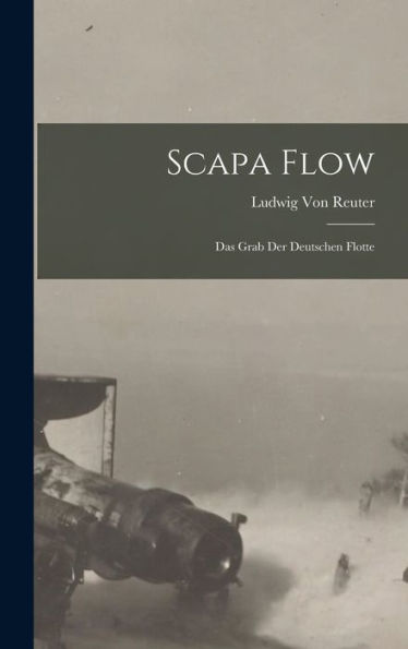 Scapa Flow: Das Grab Der Deutschen Flotte (German Edition)