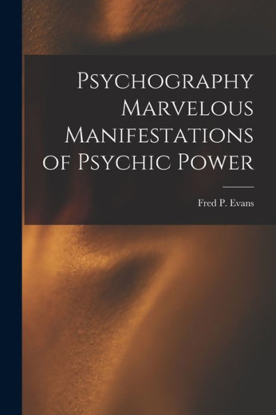 Psychography Marvelous Manifestations Of Psychic Power