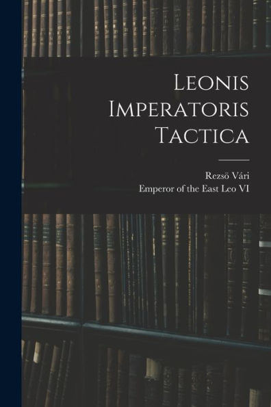 Leonis Imperatoris Tactica (Latin Edition)