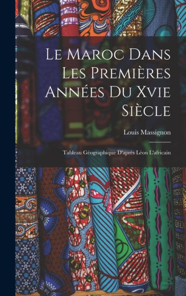 Le Maroc Dans Les Premières Années Du Xvie Siècle: Tableau Géographique D'Après Léon L'Africain (French Edition)