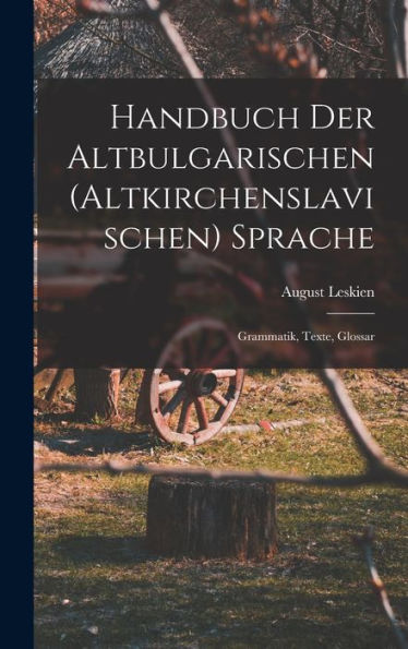 Handbuch Der Altbulgarischen (Altkirchenslavischen) Sprache: Grammatik, Texte, Glossar (German Edition)