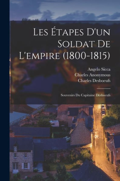 Les Étapes D'Un Soldat De L'Empire (1800-1815): Souvenirs Du Capitaine Desboeufs (French Edition)