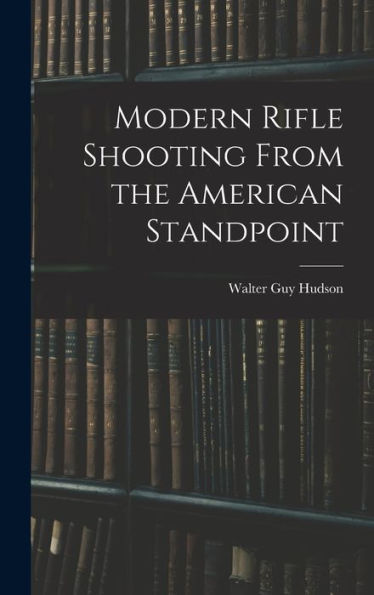 Modern Rifle Shooting From The American Standpoint