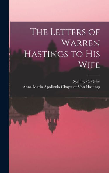 The Letters Of Warren Hastings To His Wife