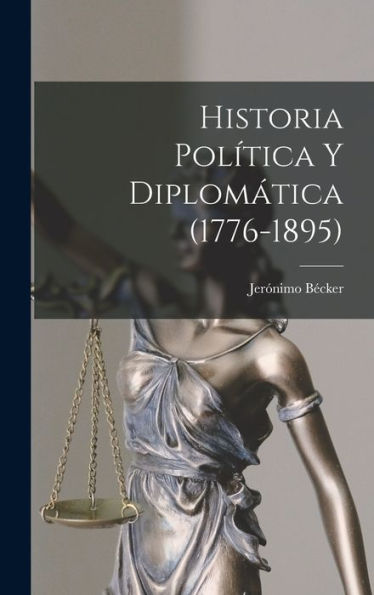 Historia Política Y Diplomática (1776-1895) (Spanish Edition)