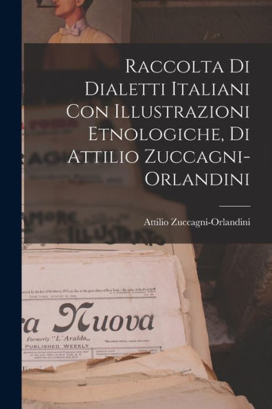 Raccolta Di Dialetti Italiani Con Illustrazioni Etnologiche, Di Attilio Zuccagni-Orlandini (Italian Edition)