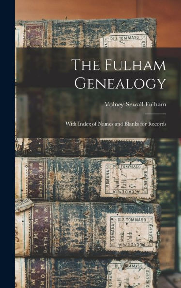 The Fulham Genealogy: With Index Of Names And Blanks For Records