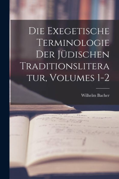 Die Exegetische Terminologie Der Jüdischen Traditionsliteratur, Volumes 1-2 (German Edition)