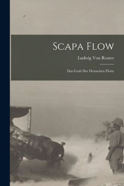 Scapa Flow: Das Grab Der Deutschen Flotte (German Edition)