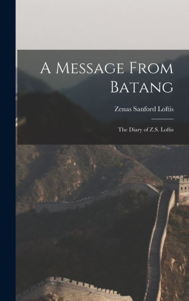 A Message From Batang: The Diary Of Z.S. Loftis