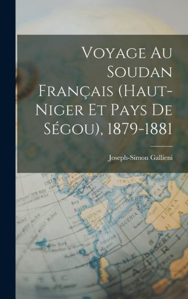 Voyage Au Soudan Français (Haut-Niger Et Pays De Ségou), 1879-1881 (French Edition)