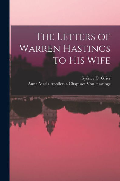 The Letters Of Warren Hastings To His Wife