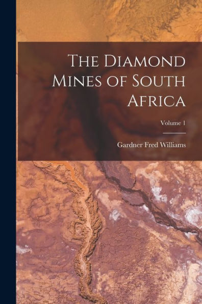 The Diamond Mines Of South Africa; Volume 1