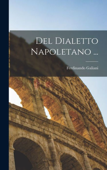 Del Dialetto Napoletano ... (Italian Edition)