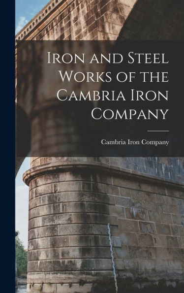 Iron And Steel Works Of The Cambria Iron Company
