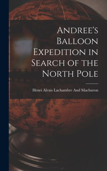 Andree'S Balloon Expedition In Search Of The North Pole