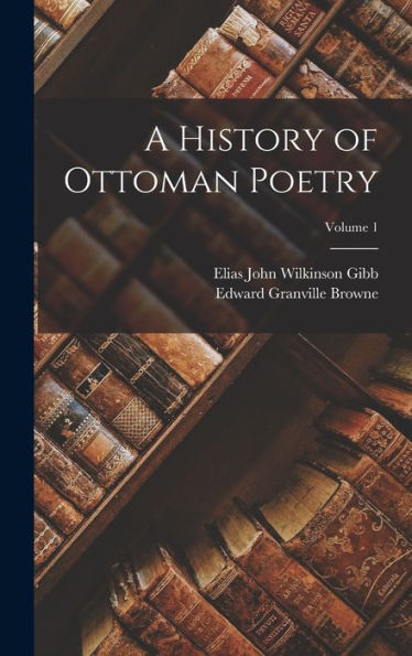 A History Of Ottoman Poetry; Volume 1