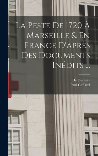 La Peste De 1720 À Marseille & En France D'Après Des Documents Inédits ... (French Edition)