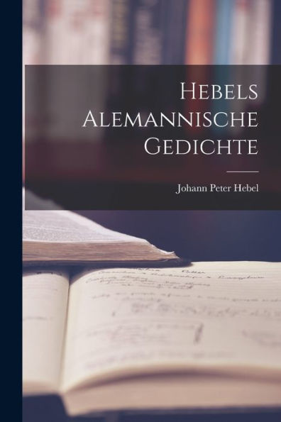 Hebels Alemannische Gedichte (German Edition)