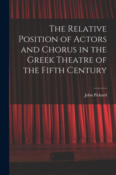 The Relative Position Of Actors And Chorus In The Greek Theatre Of The Fifth Century
