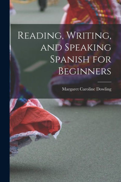 Reading, Writing, And Speaking Spanish For Beginners