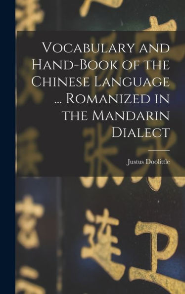 Vocabulary And Hand-Book Of The Chinese Language ... Romanized In The Mandarin Dialect