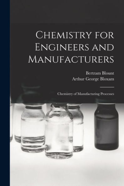 Chemistry For Engineers And Manufacturers: Chemistry Of Manufacturing Processes