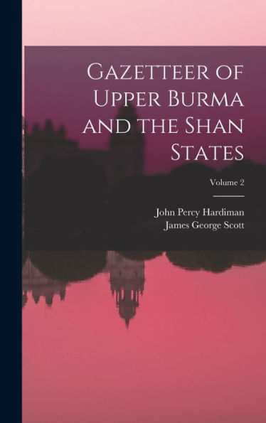 Gazetteer Of Upper Burma And The Shan States; Volume 2