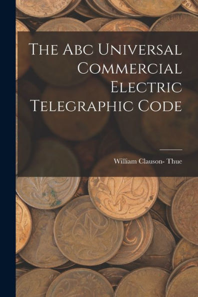 The Abc Universal Commercial Electric Telegraphic Code