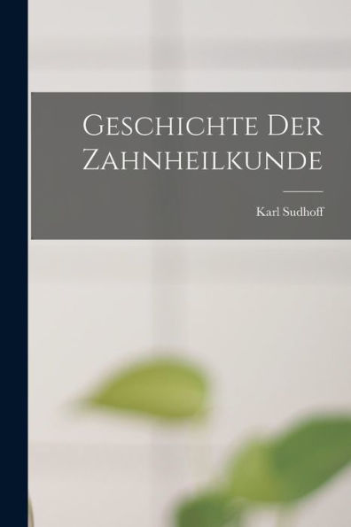 Geschichte Der Zahnheilkunde (German Edition)