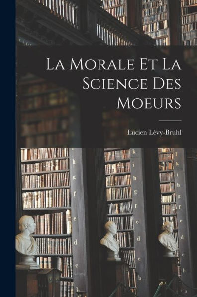 La Morale Et La Science Des Moeurs (French Edition)