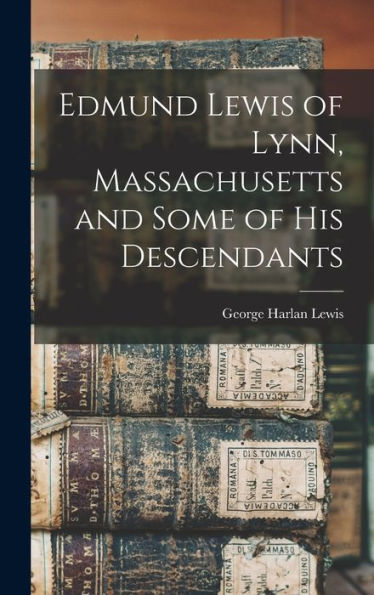 Edmund Lewis Of Lynn, Massachusetts And Some Of His Descendants