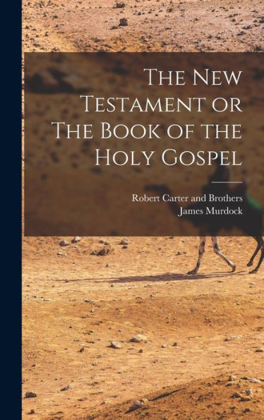 The New Testament Or The Book Of The Holy Gospel