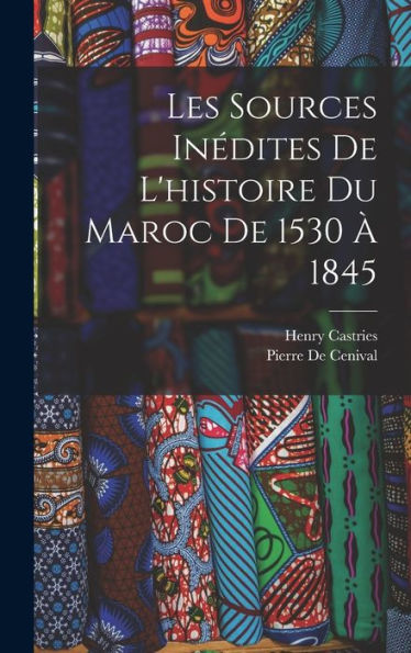 Les Sources Inédites De L'Histoire Du Maroc De 1530 À 1845 (French Edition)