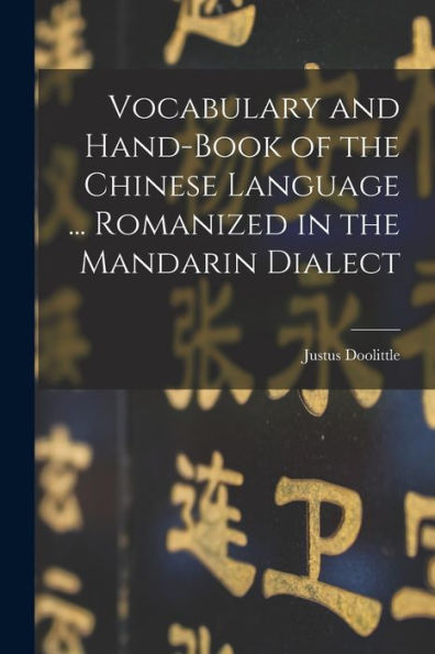 Vocabulary And Hand-Book Of The Chinese Language ... Romanized In The Mandarin Dialect