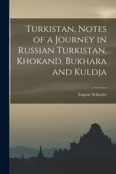 Turkistan, Notes Of A Journey In Russian Turkistan, Khokand, Bukhara And Kuldja