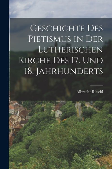 Geschichte Des Pietismus In Der Lutherischen Kirche Des 17. Und 18. Jahrhunderts (German Edition)