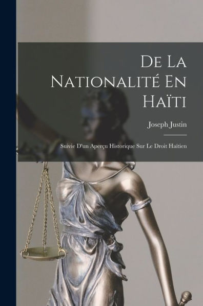 De La Nationalité En Haïti: Suivie D'Un Aperçu Historique Sur Le Droit Haïtien (French Edition)